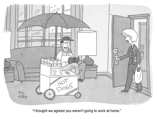 "I thought we agreed you weren't going to work at home."