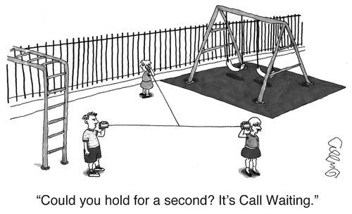 "Could you hold for a second? It's Call Waiting."