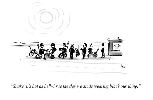 "Snake, it's hot as hell - I rue the day we made wearing black our thing."