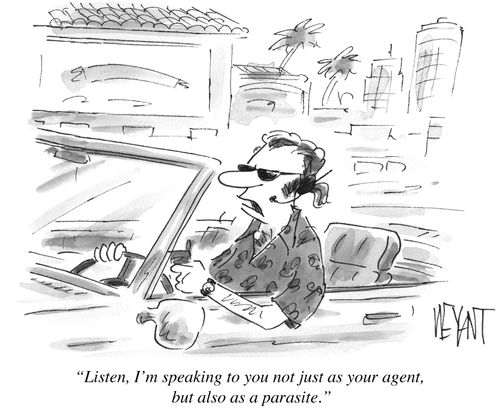 "Listen, I'm speaking to you not just as your agent, but also as a parasite."