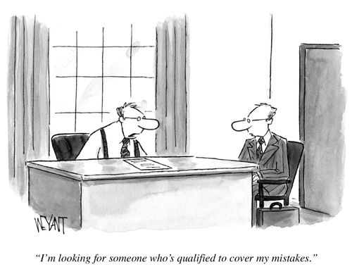 "I'm looking for someone who's qualified to cover my mistakes."