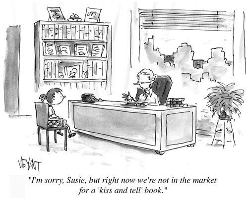 "I'm sorry, Susie, but right now we're not in the market for a 'kiss and tell' book."