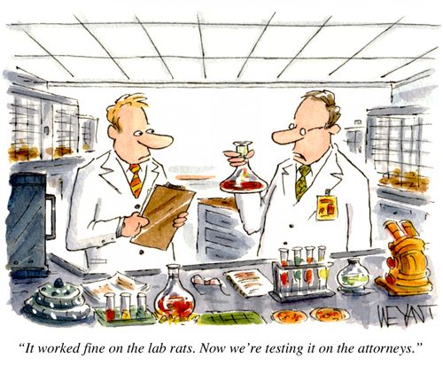 "It worked find on the lab rats. Now we're testing it on the attorneys."