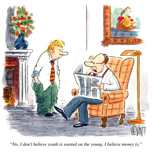 "No, I don't believe youth is wasted on the young. I believe money is."