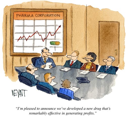 "I'm pleased to announce we've developed a new drug that's remarkably effective in generating profits."