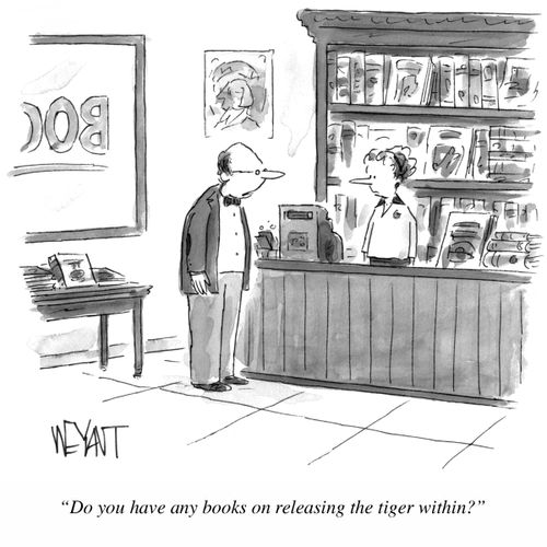 "Do you have any books on releasing the tiger within?"