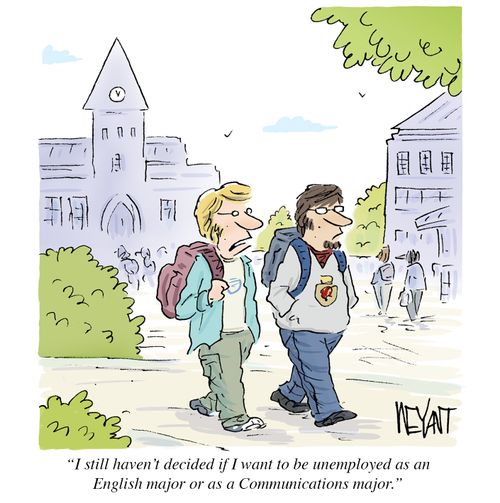 "I still haven't decided if I want to be unemployed as an English major or as a Communications major."