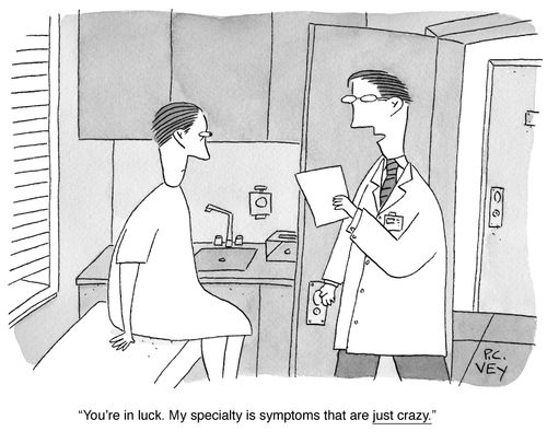 "You're in luck. My speciality is symptoms that are just crazy."