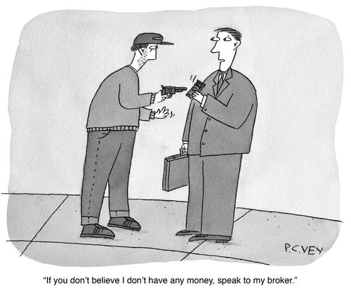 "IF you don't believe I don't have any money, speak to my broker."