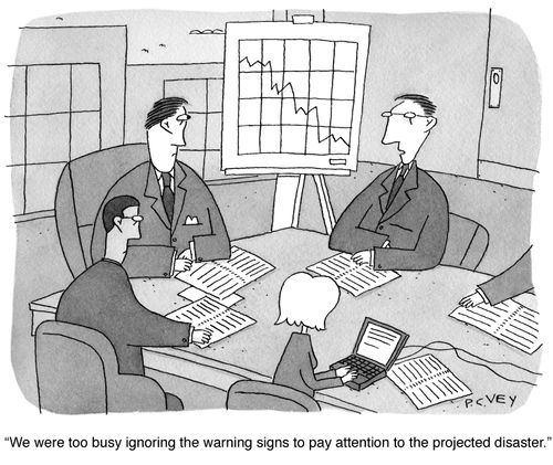 "We were too busy ignoring the warning signs to pay attention to the projected disaster."