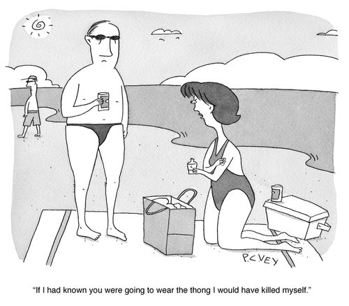 "If I had known you were going to wear the thong I would have killed myself."