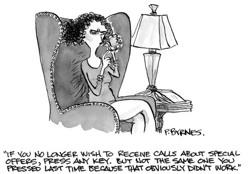 "If you no longer wish to receive calls about special offers, press any key. But not the same one you pressed last time because that obviously didn't work."