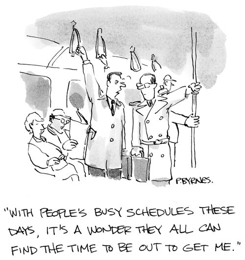 "With people's busy schedules these days, it's a wonder they all can find the time to be out to get me."