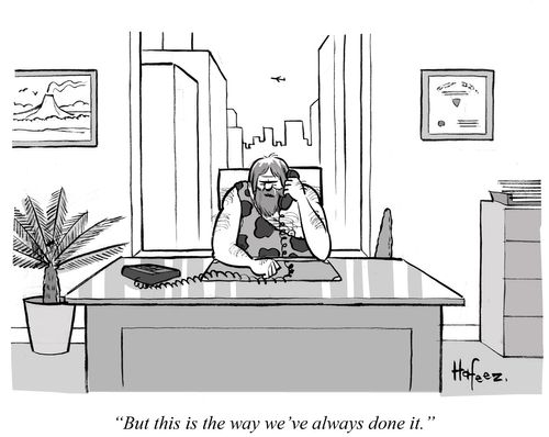 "But this is the way we've always done it."