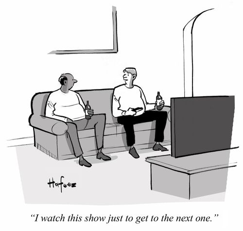 "I watch this show just to get to the next one."