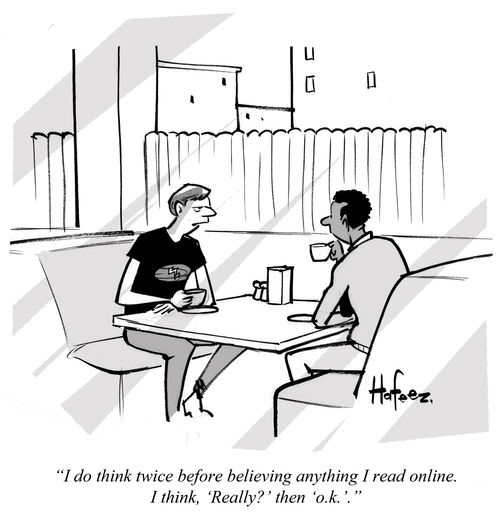 "I do think twice before believing anything I read online. I think, 'Really?' then 'o.k.'."