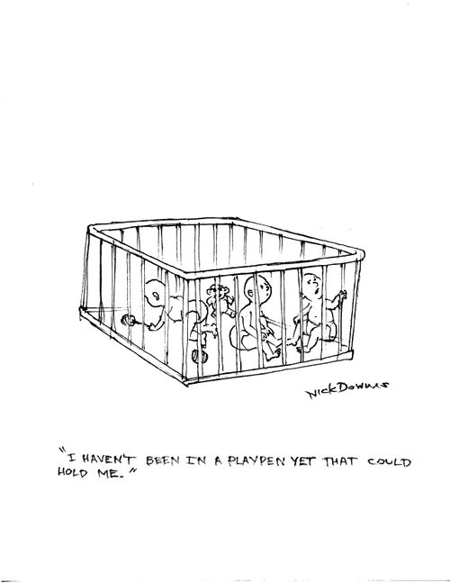 "I haven't been in a playpen yet that could hold me."