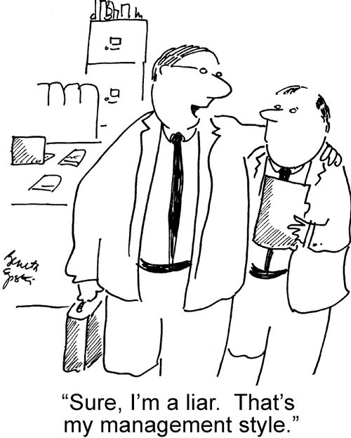 "Sure, I'm a liar. That's my management style."