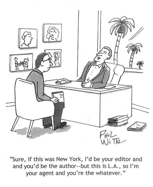 "Sure, if this was New York, I'd be your editor and you'd be the author - but this is L.A., so I'm your agent and you're the whatever."