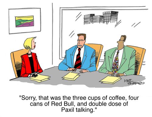"Sorry, that was the three cups of coffee, four cans of red bull, and double dose of Paxil talking."