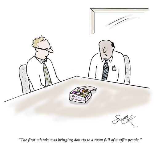 "The first mistake was bringing donuts to a room full of muffin people."