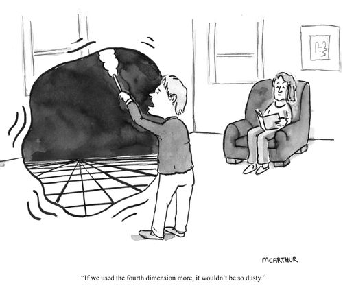 "If we used the fourth dimension more, it wouldn't be so dusty."