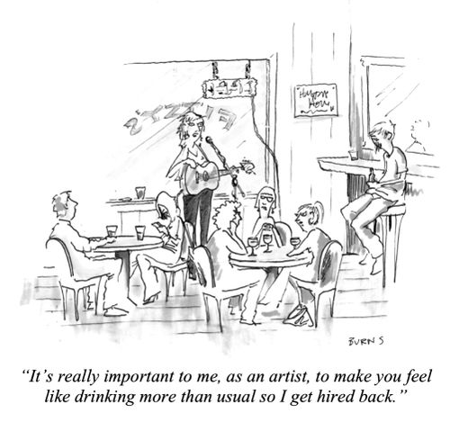 "It's really important to me, as an artist, to make you feel like drinking more than usual so I get hired back."