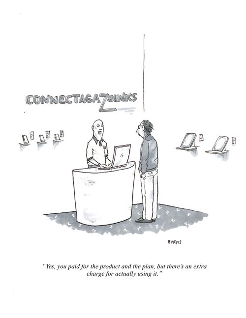 "Yes, you paid for the product and the plan, but there's an extra charge for actually using it."