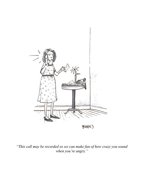 "This call may be recorded so we can make fun of how crazy you sound when you're angry."
