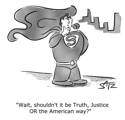 "Wait, shouldn't it be Truth, Justice OR the American way?"