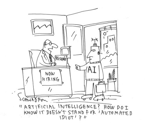 "Artificial Intelligence? How do I know it doesn't stand for 'Automated Idiot'?"