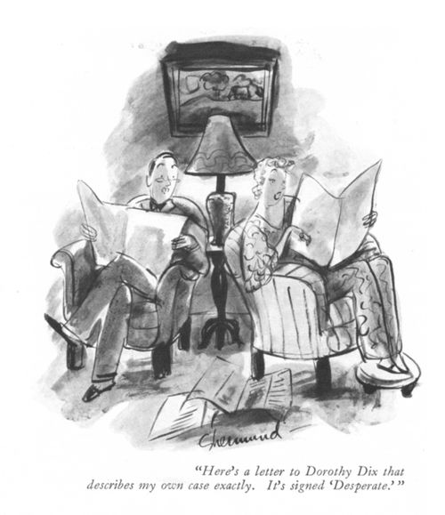"Here's a letter to Dorothy Dix that describes my own case exactly. It's signed 'Desperate.'"