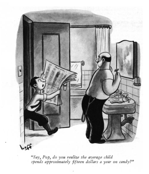 "Say, Pop, do you realize the average child spends approximately fifteen dollars a year on candy?"