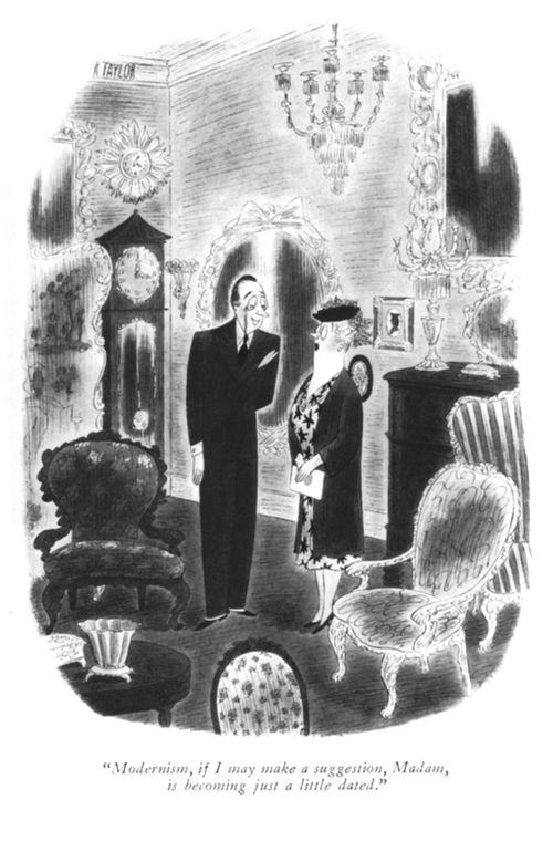 "Modernism, if i may make a suggestion, Madam, is becoming just a little dated."