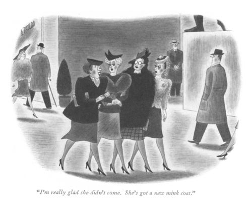 "I'm really glad she didn't come. She's got a new mink coat."
