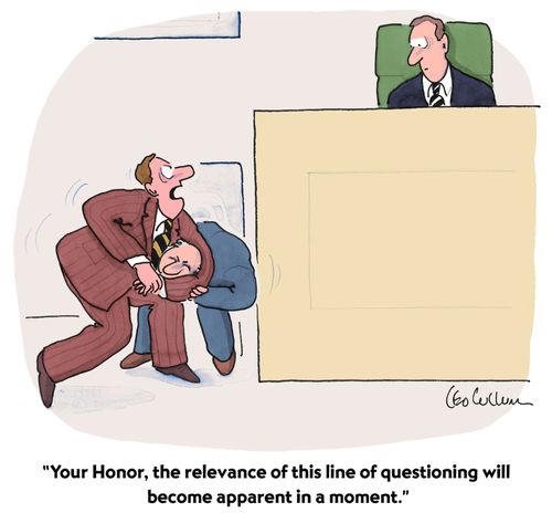 "Your Honor, the relevance of this line of questioning will become apparent in a moment."