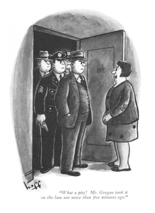 "What a pity! Mr Grogan took it on the lam not more than five minutes ago."