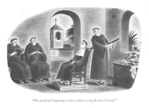 "I'm afraid it's beginning to show a little on top, Brother Francis."