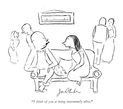 "I think of you as being enormously alive."