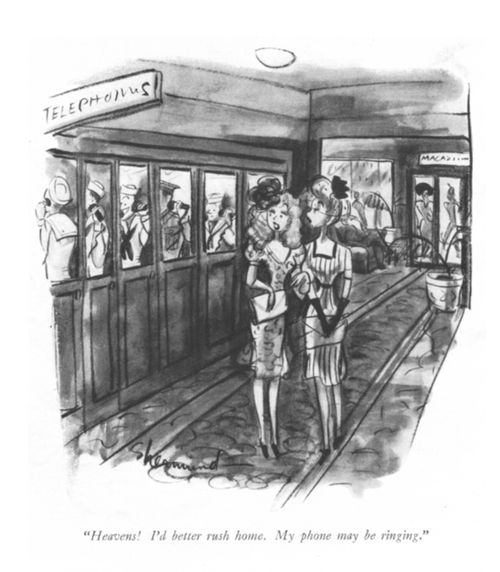 "Heavens! I'd better rush home. my phone may be ringing."