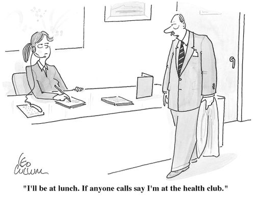 "If anyone calls say I'm at the health club."