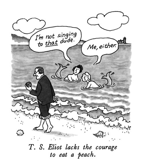 T.S. Eliot lacks the courage to eat a peach.