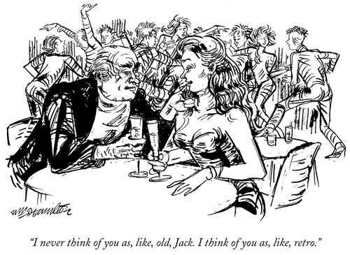 "I never think of you, as, like, old, Jack. I think of you as, like, retro."