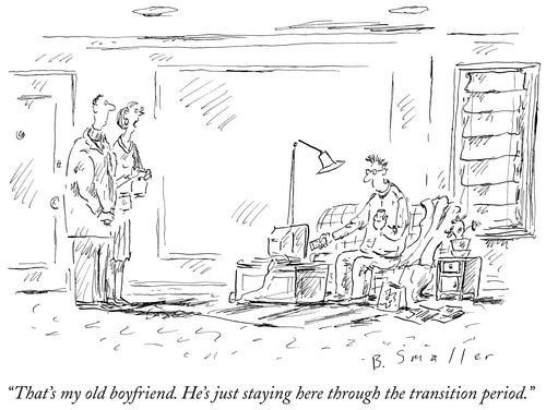 "That's my old boyfriend. He's just staying here through the transition period."