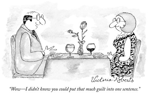 "Wow - I didn't know you could put that much guilt into one sentence."