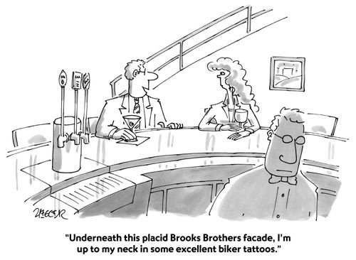 "Underneath this placid Brooks Brother facade, I'm up to my neck in some excellent biker tattoos."