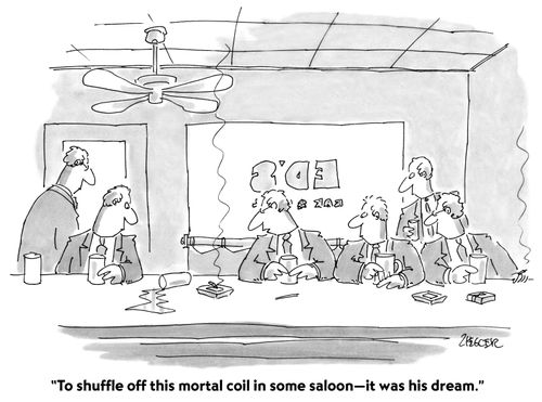 "To shuffle off this mortal coil in some saloon- it was his dream."