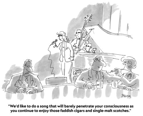 "We'd like to do a song that will barely penetrate your consciousness as you continue to enjoy those faddish cigars and single-malt scotches."