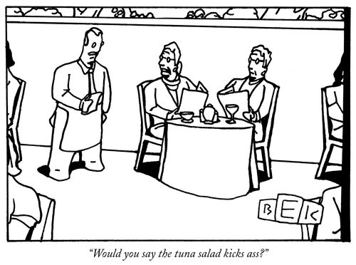 "Would you say the tuna salad kicks ass?"