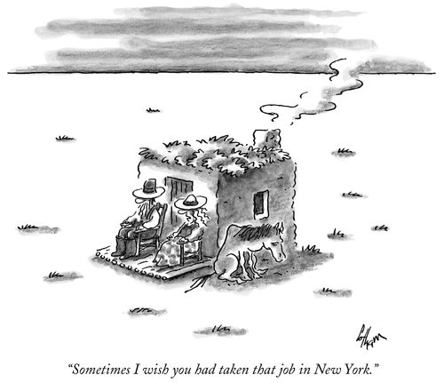 "Sometimes I wish you had taken that job in New York."